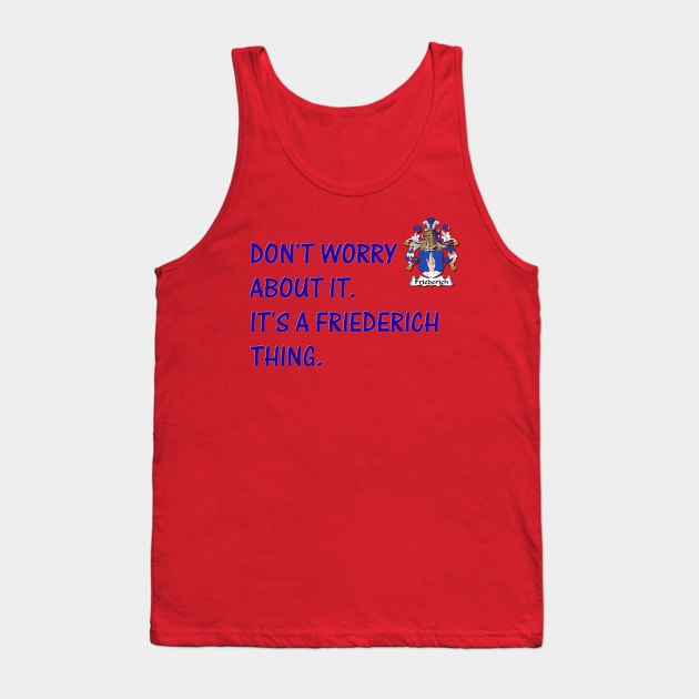 DON'T WORRY - IT'S A FRIEDERICH THING Tank Top by D_AUGUST_ART_53